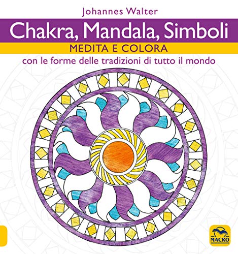 9788893191272: Chakra, mandala, simboli. Medita e colora. Con le forme delle tradizioni di tutto il mondo