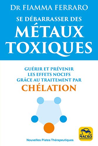 9788893192545: Se dbarrasser des mtaux toxiques: Gurir et prvenir les effets nocifs grce au traitement par chlation