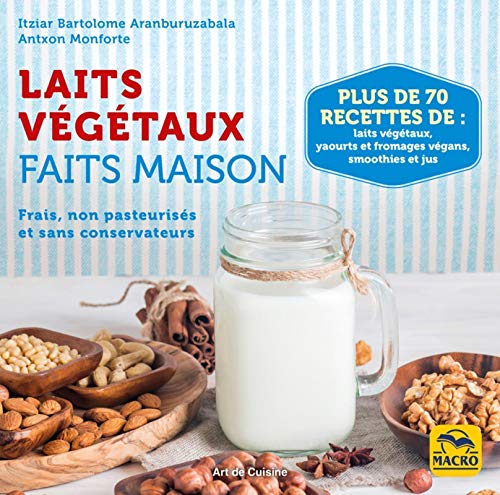 Stock image for Laits vgtaux faits maison: Frais, non pasteuriss et sans conservateurs. Plus de 70 recettes de laits vgtaux, yaourts et fromages vgans for sale by Ammareal