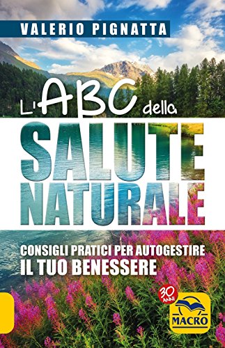 L'ABC della salute naturale. Consigli pratici per autogestire il tuo benessere - Valerio Pignatta
