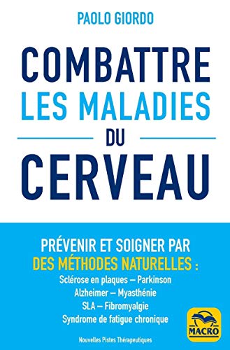 Beispielbild fr Combattre les maladies du cerveau: Prvenir et soigner par des mthodes naturelles : sclrose en plaques - Parkinson - Alzheimer - Myasthnie - SLA - Fibromyalgie - Syndrome de fatigue chronique zum Verkauf von medimops