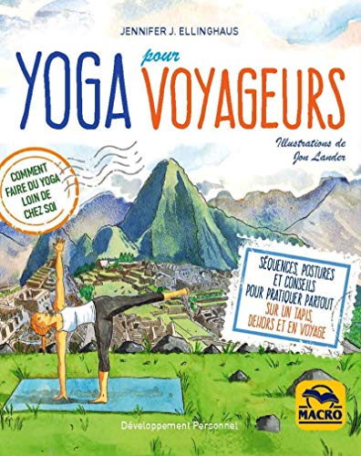 Stock image for Yoga pour voyageurs: Comment faire du yoga loin de chez soi. S quences, postures et conseils pour pratiquer partout sur un tapis, dehors et en voyage for sale by ThriftBooks-Dallas