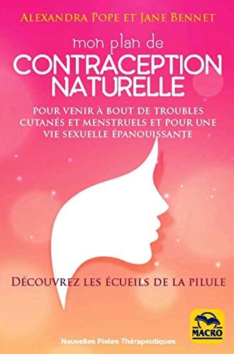 Beispielbild fr Mon plan de contraception naturelle : Pour venir  bout des troubles cutans et mentruels et pour une vie sexuelle panouissante zum Verkauf von Revaluation Books