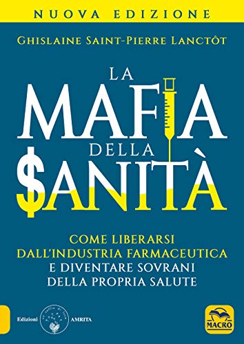 Beispielbild fr La mafia della sanit. Come liberarsi dall'industria farmaceutica e diventare sovrani della propria salute Saint-Pierre Lanctt, Ghislaine zum Verkauf von Copernicolibri