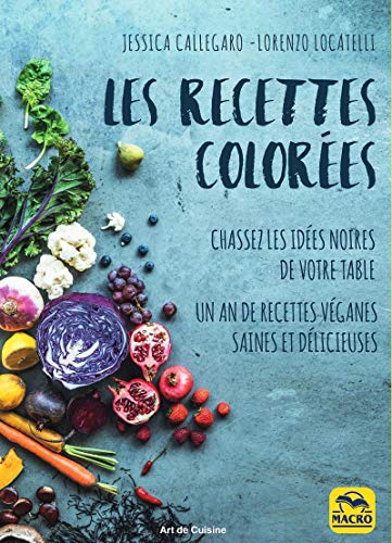 9788893198516: Les Recettes Colores: 120 recettes vganes saines et dlicieuses pour les 4 saisons