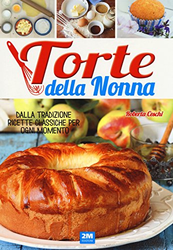 Stock image for Torte della nonna. Dalla tradizione ricette classiche per ogni momento for sale by libreriauniversitaria.it