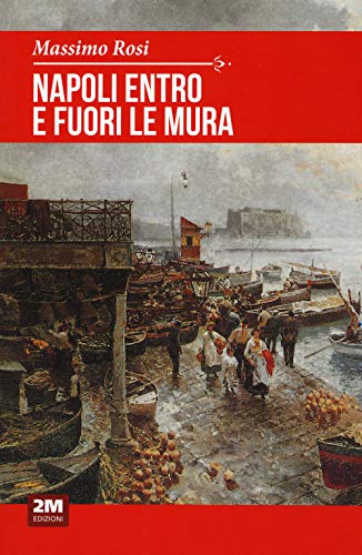 Stock image for Napoli entro e fuori le mura for sale by libreriauniversitaria.it