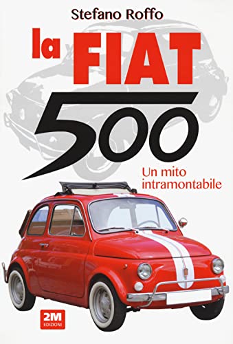 9788893225021: La Fiat 500. Un mito intramontabile. Edi