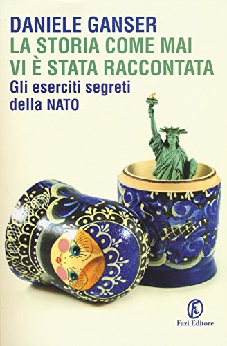 Imagen de archivo de La storia come mai vi  stata raccontata. Gli eserciti segreti della Nato a la venta por libreriauniversitaria.it