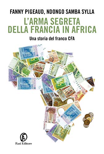 Stock image for L'arma segreta della Francia in Africa. Una storia del franco CFA for sale by libreriauniversitaria.it