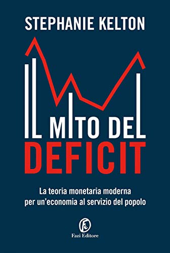 Stock image for Il mito del deficit. La teoria monetaria moderna per un'economia al servizio del popolo for sale by medimops