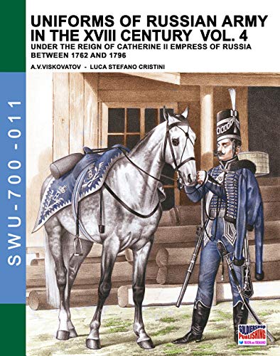 Immagine dell'editore per Uniforms of Russian army in the XVIII century Vol. 4: Under the reign of Catherine II Empress of Russia between 1762 and 1796 (Soldiers, Weapons & Uniforms 700) venduto da California Books