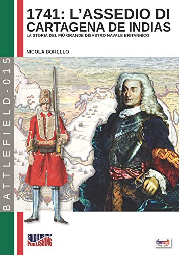 9788893272766: 1741: L'assedio di Cartagena de Indias: La storia del pi grande disastro navale della storia britannica: Volume 15