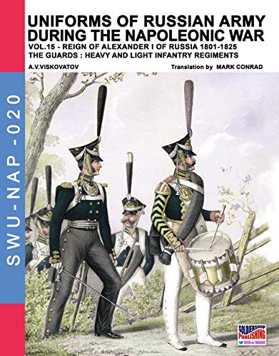Beispielbild fr Uniforms of Russian army during the Napoleonic war vol.15: The Guards: Heavy and light infantry regiments (Soldiers, Weapons & Uniforms NAP) zum Verkauf von California Books