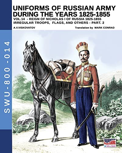 9788893274319: Uniforms of Russian army during the years 1825-1855 - vol. 14: Irregular troops, flags and standars - part 2 (Soldiers, Weapons & Uniforms 800)