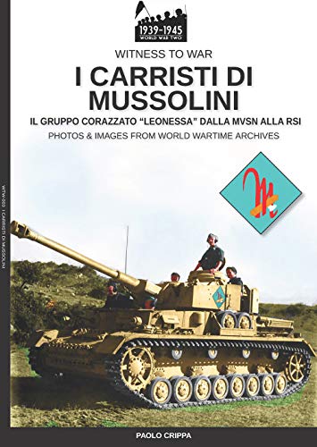 Stock image for I carristi di Mussolini: Il gruppo corazzato "Leonessa" dalla MSVN alla RSI for sale by Chiron Media