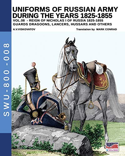 Stock image for Uniforms of Russian army during the years 1825-1855 - Vol. 8: Guards dragoons, lancers, ussars and others for sale by Chiron Media