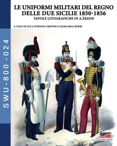 Stock image for Le uniformi militari del Regno delle Due Sicilie 1850-1856 (Italian Edition) for sale by GF Books, Inc.