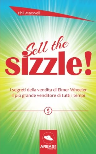 Stock image for Sell the Sizzle!: I segreti della vendita di Elmer Wheeler, il pi grande venditore di tutti i tempi (Italian Edition) for sale by Book Deals