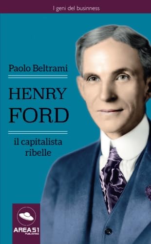 9788893315210: Henry Ford. Il capitalista ribelle (Italian Edition)