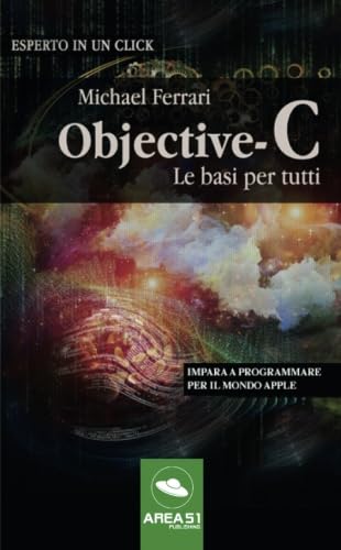 Stock image for Objective-C: le basi per tutti: Impara a programmare per il mondo Apple (Italian Edition) for sale by GF Books, Inc.