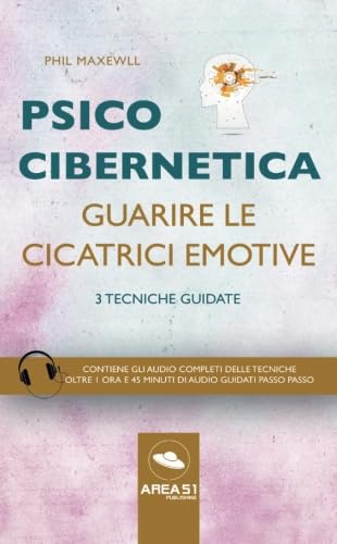 Stock image for Psicocibernetica. Guarire le cicatrici emotive: 3 tecniche guidate (Italian Edition) for sale by GF Books, Inc.