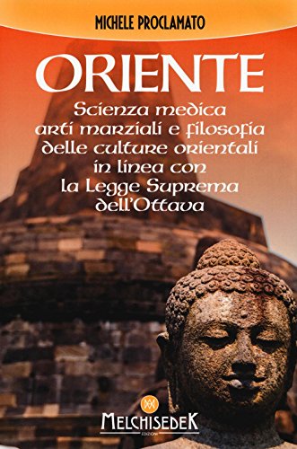 9788893400183: Oriente. Scienza medica, arti marziali e la filosofia delle culture orientali, in linea con la legge suprema dell'ottava