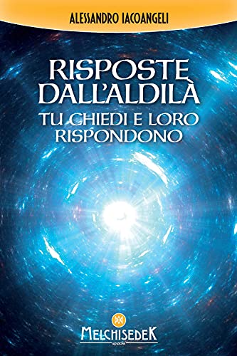 9788893401340: Risposte dall'Aldil. Tu chiedi e loro rispondono