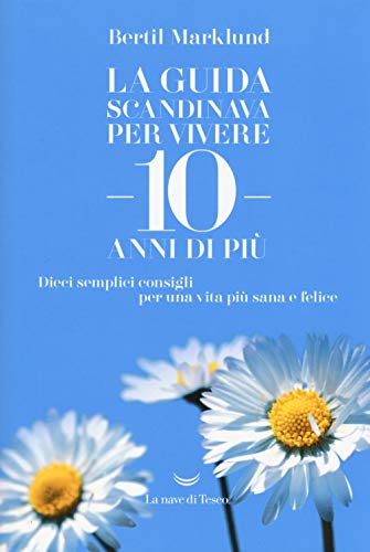 Stock image for La guida scandinava per vivere 10 anni di pi. Dieci semplici consigli per una vita pi sana e felice for sale by medimops
