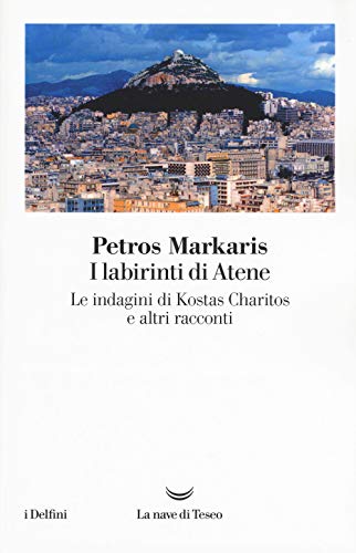 I labirinti di Atene. Le indagini di Kostas Charitos e altri racconti - Markaris, Petros