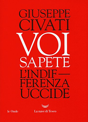 Imagen de archivo de Voi sapete. L'indifferenza uccide a la venta por libreriauniversitaria.it