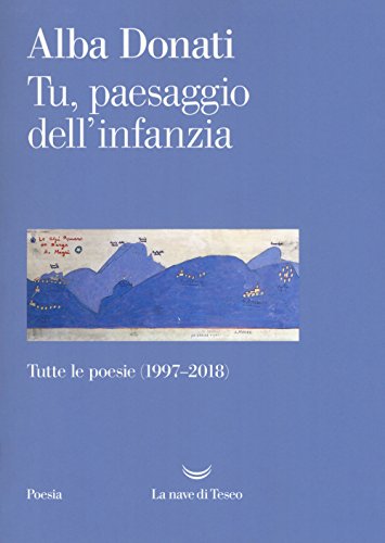 Stock image for Tu, paesaggio dell'infanzia. Tutte le poesie (1997-2018) for sale by medimops