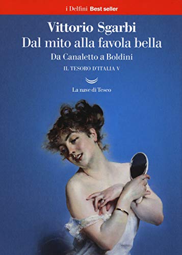 Beispielbild fr Vittorio Sgarbi - Dal Mito Alla Favola Bella. Da Canaletto A Boldini. Il Tesoro D'italia zum Verkauf von medimops