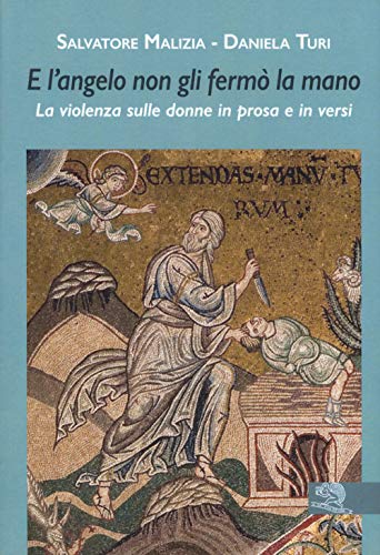 Beispielbild fr E l angelo non gli ferm la mano. La violenza sulle donne in prosa e in versi. zum Verkauf von Buchpark