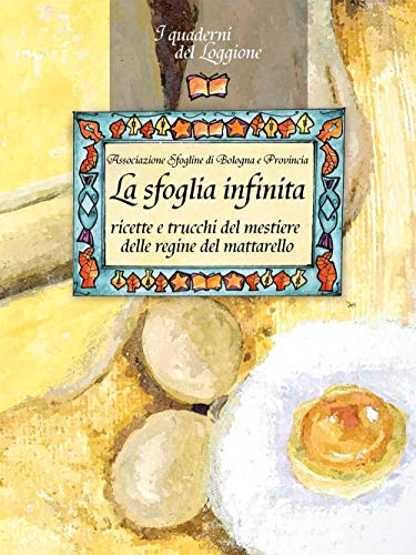 Beispielbild fr La sfoglia infinita. Ricette e trucchi del mestiere delle regine del mattarello zum Verkauf von Reuseabook