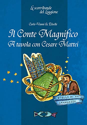 9788893470469: Il Conte Magnifico. A tavola con Cesare Mattei (Le scorribande del Loggione)