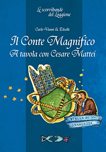 9788893470469: Il Conte Magnifico. A tavola con Cesare Mattei