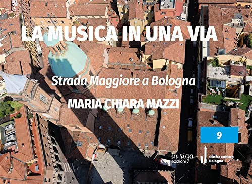 9788893643221: La musica in una via: Strada Maggiore a Bologna
