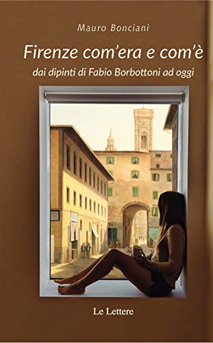 Immagine dell'editore per Firenze com'era e com' dai dipinti di Fabio Borbottoni ad oggi. Ediz. illustrata venduto da libreriauniversitaria.it