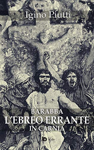 Beispielbild fr Barabba. L'ebreo errante in Carnia zum Verkauf von libreriauniversitaria.it