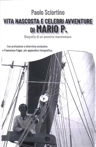 Beispielbild fr Vita nascosta e celebri avventure di Mario P. Biografia di un anonimo maremmano zum Verkauf von libreriauniversitaria.it