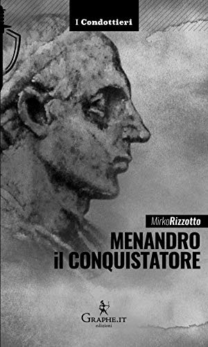 Imagen de archivo de Menandro il Conquistatore. Il re greco che soggiog l'India a la venta por libreriauniversitaria.it