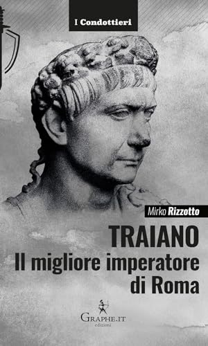 Imagen de archivo de Traiano, il migliore imperatore di Roma. Una biografia militare (I Condottieri) a la venta por libreriauniversitaria.it