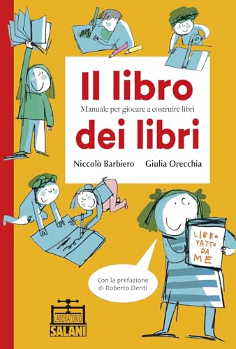 9788893811309: Il libro dei libri. Manuale per giocare a costruire libri (Laboratorio Salani)