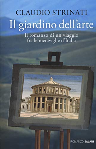 Stock image for Il giardino dell'arte. Il romanzo di un viaggio fra le meraviglie d'Italia for sale by medimops