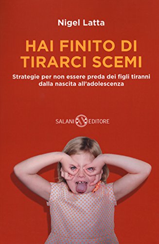 Stock image for Hai finito di tirarci scemi. Strategie per non essere preda dei figli tiranni dalla nascita all'adolescenza for sale by libreriauniversitaria.it