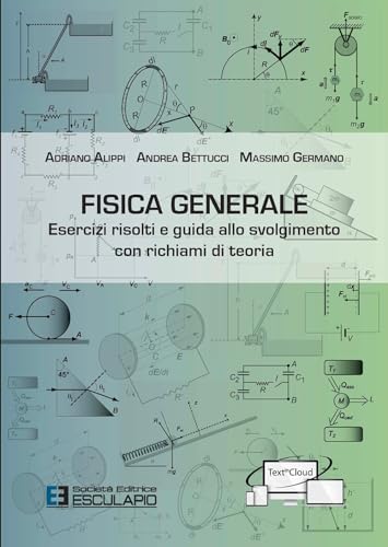 9788893850179: Fisica generale. Esercizi risolti e guida allo svolgimento con richiami di teoria