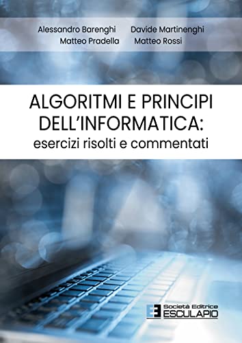 9788893853477: Algoritmi e Principi dell'Informatica: esercizi risolti e commentati (Italian Edition)