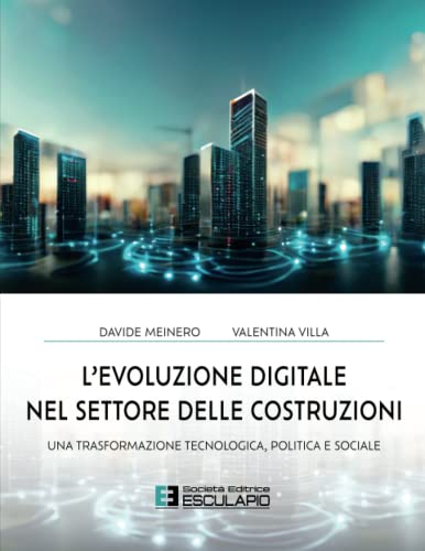 Stock image for L'evoluzione digitale nel settore delle costruzioni: Una trasformazione tecnologica politica e sociale (Italian Edition) for sale by libreriauniversitaria.it
