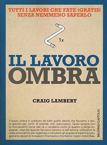 Stock image for Il lavoro ombra. Tutti i lavori che fate (gratis) senza nemmeno saperlo for sale by libreriauniversitaria.it